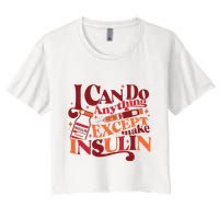 Diabetic I Can Do Anything Except Make Insulin Crop Top