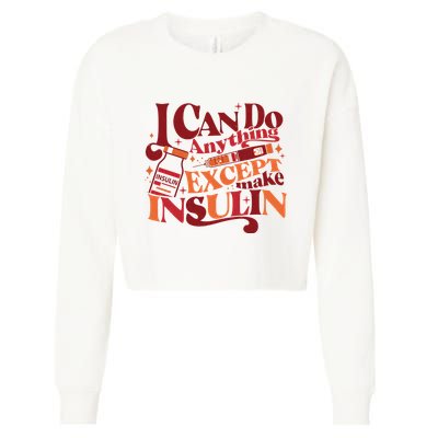 Diabetic I Can Do Anything Except Make Insulin Cropped Pullover Crew