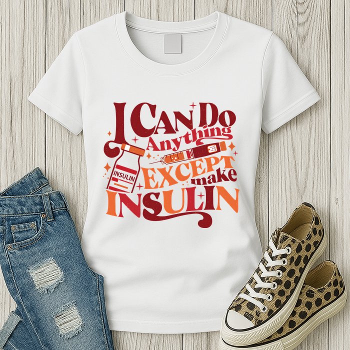 Diabetic I Can Do Anything Except Make Insulin Womens T-Shirt
