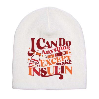 Diabetic I Can Do Anything Except Make Insulin Short Acrylic Beanie