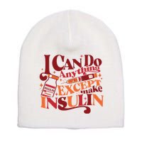 Diabetic I Can Do Anything Except Make Insulin Short Acrylic Beanie