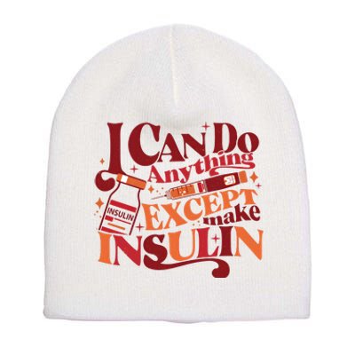 Diabetic I Can Do Anything Except Make Insulin Short Acrylic Beanie