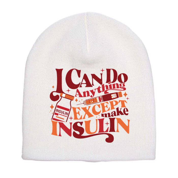 Diabetic I Can Do Anything Except Make Insulin Short Acrylic Beanie
