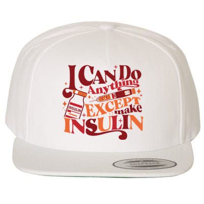 Diabetic I Can Do Anything Except Make Insulin Wool Snapback Cap