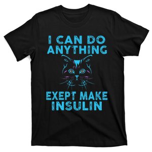 Diabetes I Can Do Anything Except Make Insulin Cute Cat T-Shirt