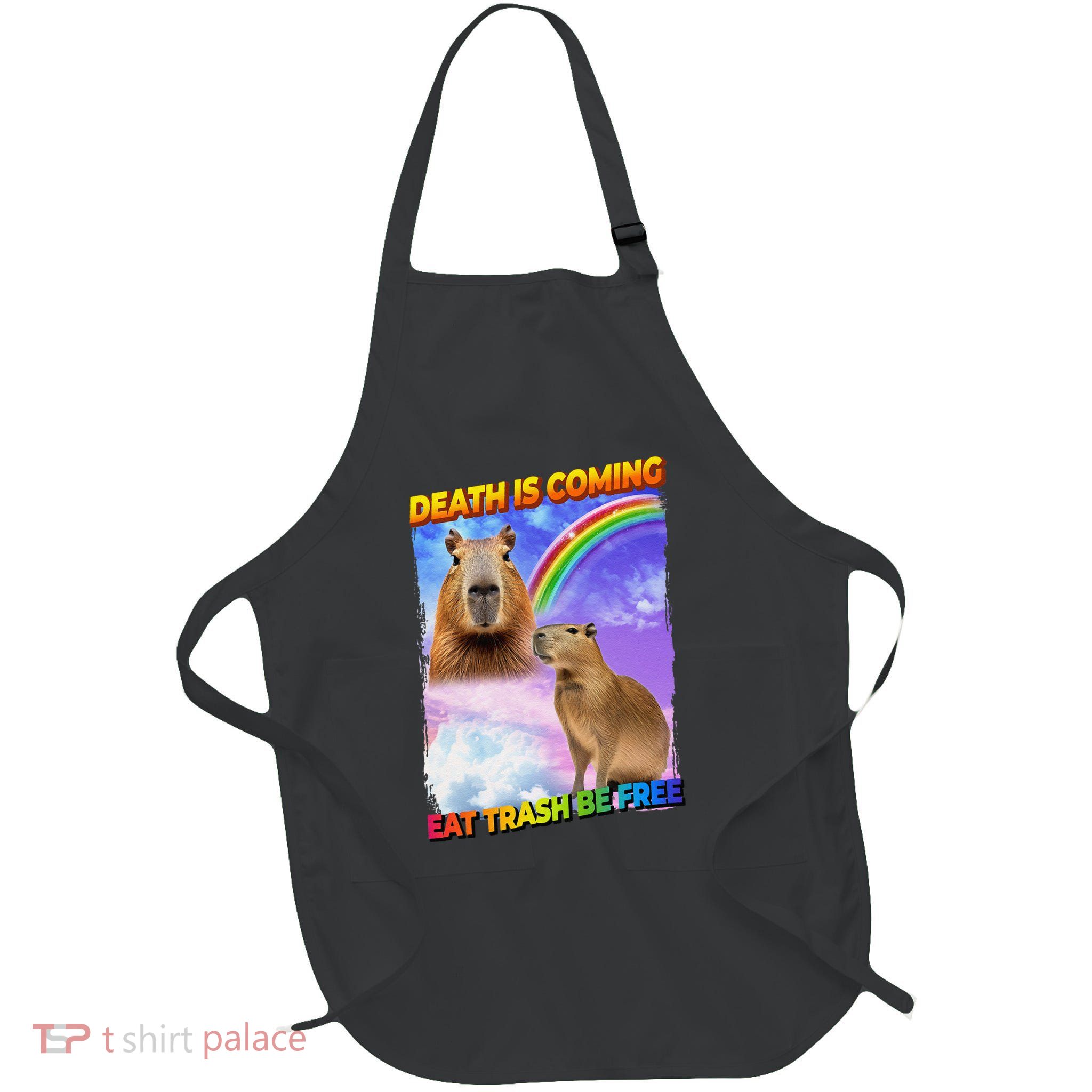 Death Is Coming Eat Trash Be Free Capibara Apron