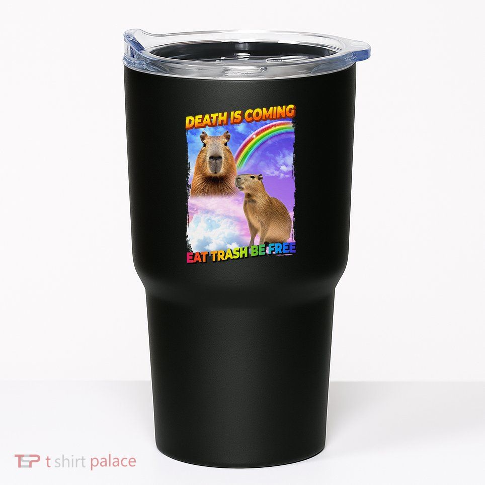 Death Is Coming Eat Trash Be Free Capibara Tumbler