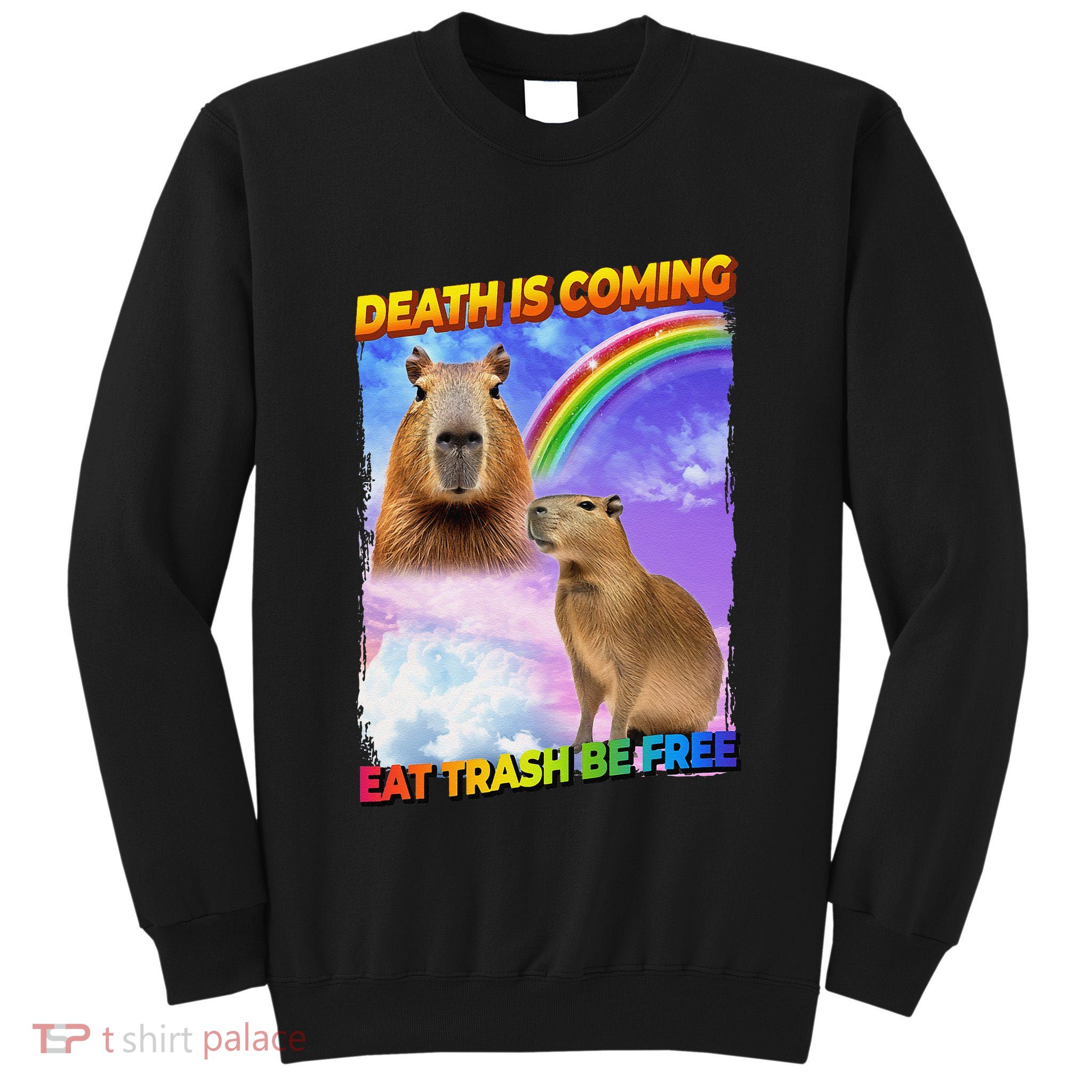 Death Is Coming Eat Trash Be Free Capibara Tall Sweatshirt