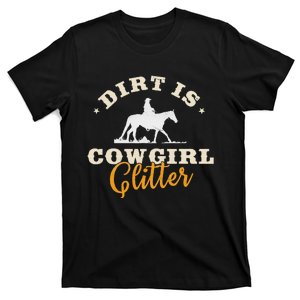 Dirt Is Cowgirl Funny Cattle Rancher Joke T-Shirt