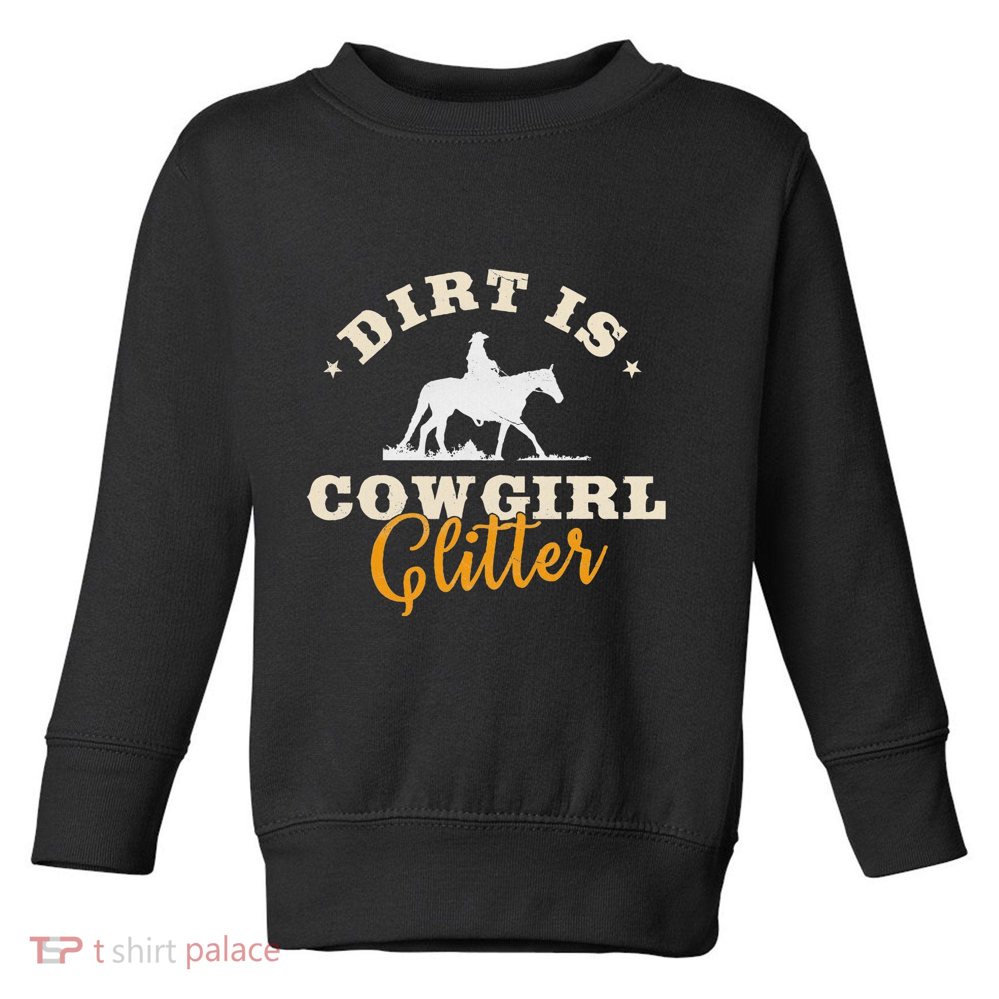 Dirt Is Cowgirl Funny Cattle Rancher Joke Toddler Sweatshirt