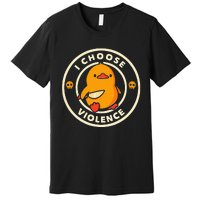 Duck I Choose Violence Premium T-Shirt