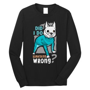 Did I Do Something Wrong Long Sleeve Shirt