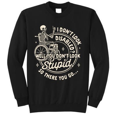 Disability I DonT Look Disabled You DonT Look Stupid Sweatshirt