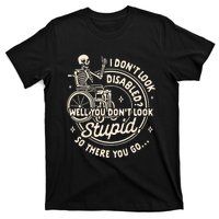 Disability I DonT Look Disabled You DonT Look Stupid T-Shirt