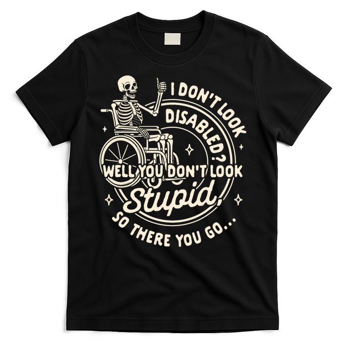 Disability I DonT Look Disabled You DonT Look Stupid T-Shirt