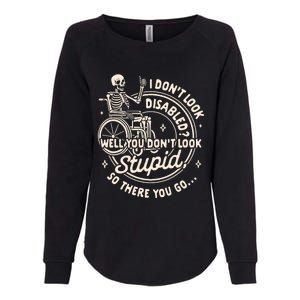 Disability I DonT Look Disabled You DonT Look Stupid Womens California Wash Sweatshirt