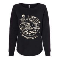 Disability I DonT Look Disabled You DonT Look Stupid Womens California Wash Sweatshirt