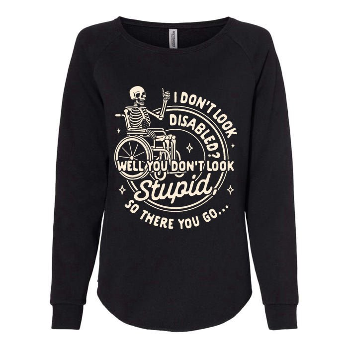 Disability I DonT Look Disabled You DonT Look Stupid Womens California Wash Sweatshirt