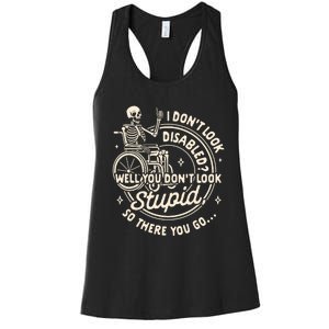 Disability I DonT Look Disabled You DonT Look Stupid Women's Racerback Tank