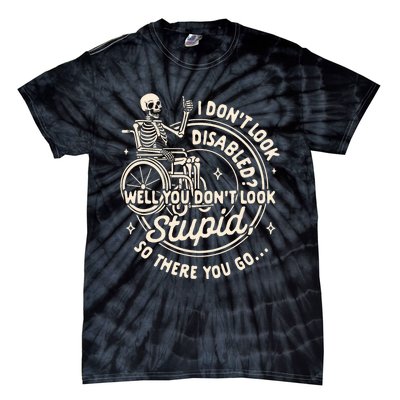 Disability I DonT Look Disabled You DonT Look Stupid Tie-Dye T-Shirt