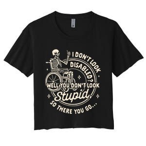 Disability I DonT Look Disabled You DonT Look Stupid Women's Crop Top Tee