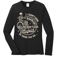 Disability I DonT Look Disabled You DonT Look Stupid Ladies Long Sleeve Shirt