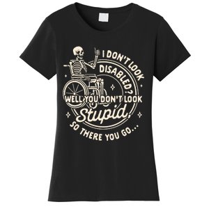 Disability I DonT Look Disabled You DonT Look Stupid Women's T-Shirt