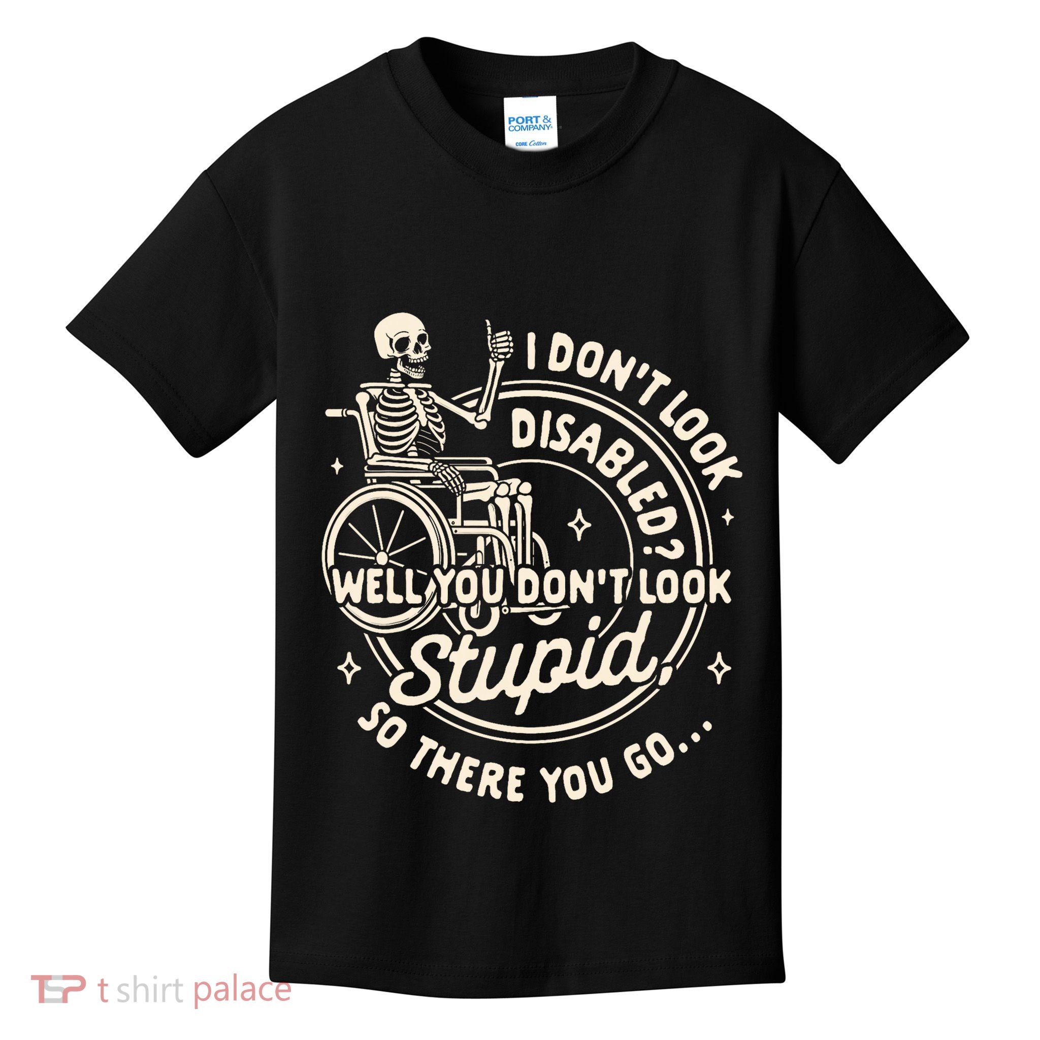 Disability I DonT Look Disabled You DonT Look Stupid Kids T-Shirt