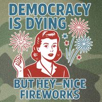 Democracy Is Dying But Hey Nice Fireworks Legacy Tie Dye Trucker Hat