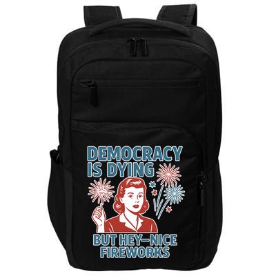 Democracy Is Dying But Hey Nice Fireworks Impact Tech Backpack