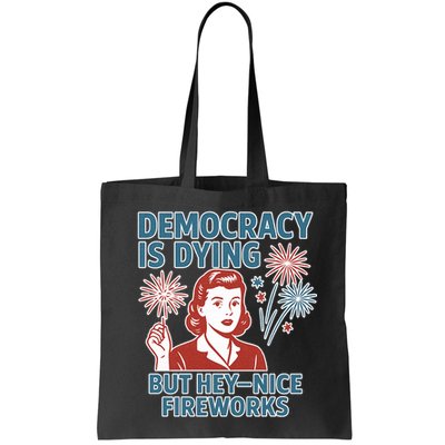 Democracy Is Dying But Hey Nice Fireworks Bag