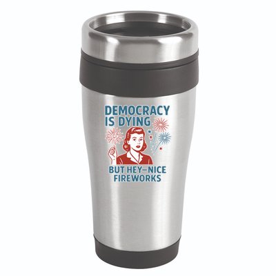 Democracy Is Dying But Hey Nice Fireworks 16oz Travel Tumbler