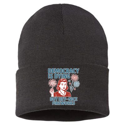 Democracy Is Dying But Hey Nice Fireworks Sustainable Knit Beanie