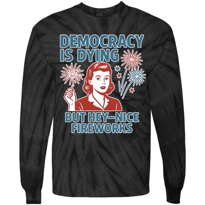Democracy Is Dying But Hey Nice Fireworks Tie-Dye Long Sleeve Shirt