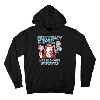 Democracy Is Dying But Hey Nice Fireworks Tall Hoodie