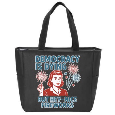 Democracy Is Dying But Hey Nice Fireworks Zip Tote Bag