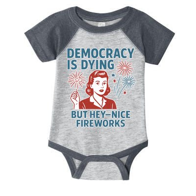 Democracy Is Dying But Hey Nice Fireworks Infant Baby Jersey Bodysuit