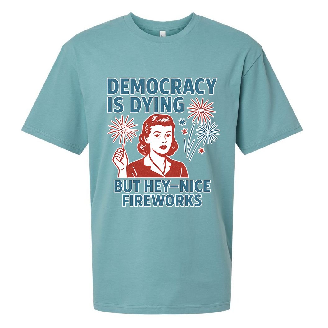 Democracy Is Dying But Hey Nice Fireworks Sueded Cloud Jersey T-Shirt
