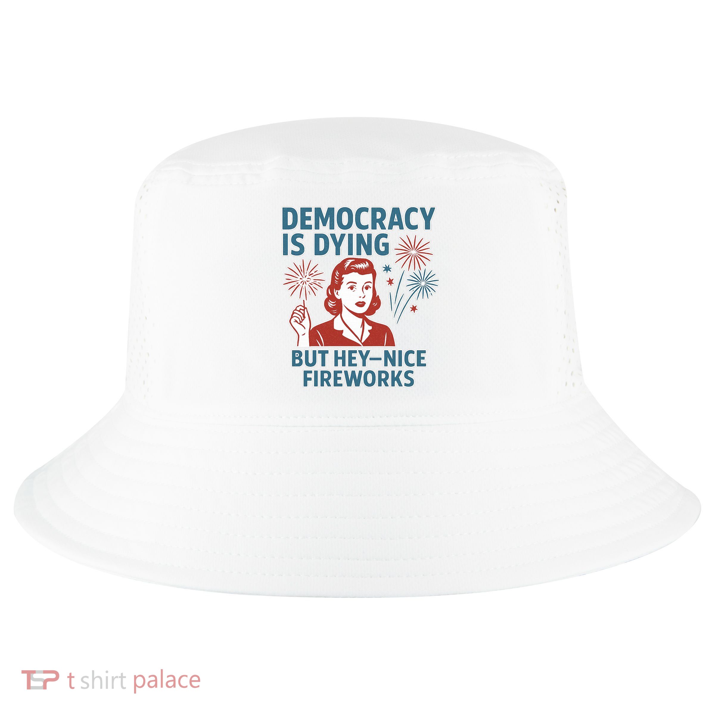Democracy Is Dying But Hey Nice Fireworks Cool Comfort Performance Bucket Hat