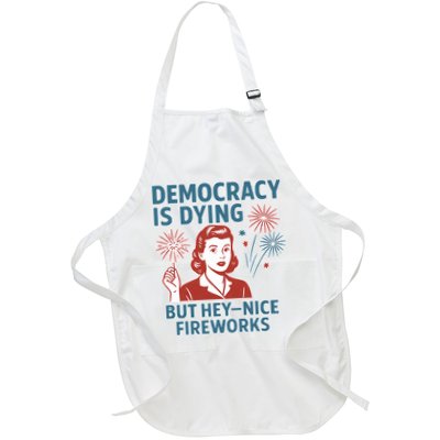Democracy Is Dying But Hey Nice Fireworks Apron