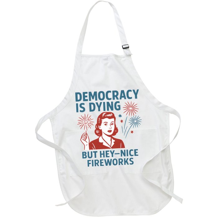 Democracy Is Dying But Hey Nice Fireworks Apron