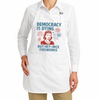 Democracy Is Dying But Hey Nice Fireworks Apron