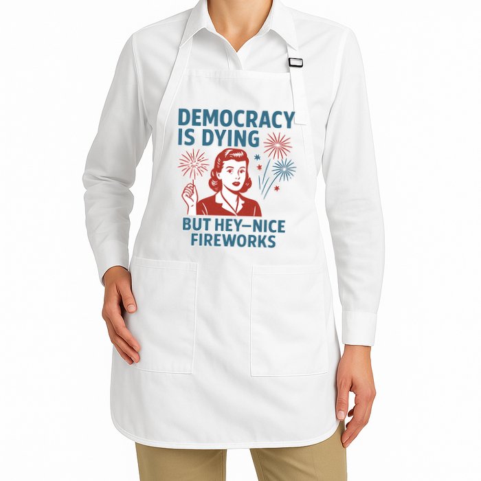Democracy Is Dying But Hey Nice Fireworks Apron