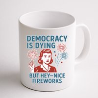 Democracy Is Dying But Hey Nice Fireworks Mug