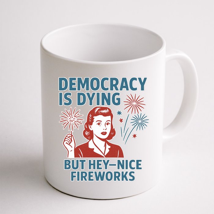 Democracy Is Dying But Hey Nice Fireworks Mug