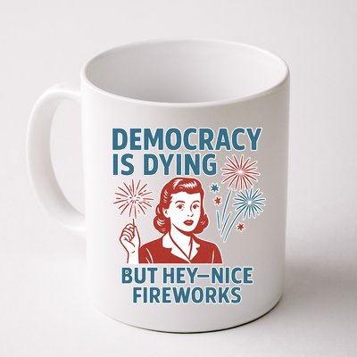 Democracy Is Dying But Hey Nice Fireworks Mug