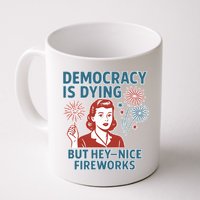 Democracy Is Dying But Hey Nice Fireworks Mug