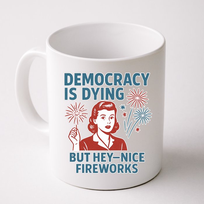 Democracy Is Dying But Hey Nice Fireworks Mug