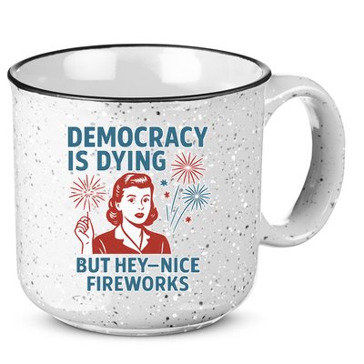 Democracy Is Dying But Hey Nice Fireworks 15oz Campfire Ceramic Mug