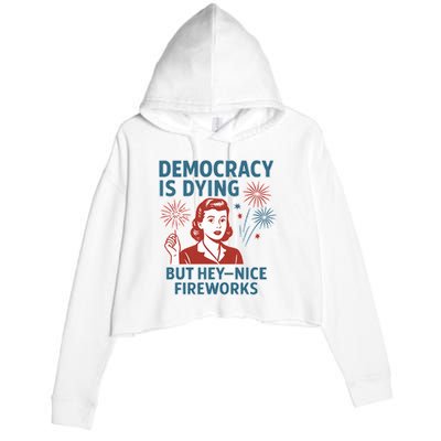 Democracy Is Dying But Hey Nice Fireworks Crop Fleece Hoodie